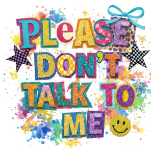 Please don't talk to Me
