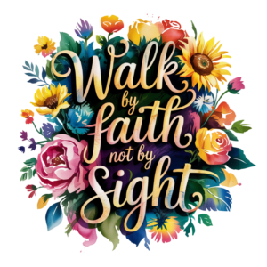 Walk by Faith....