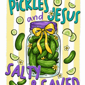 Pickles and Jesus Salty and Saved